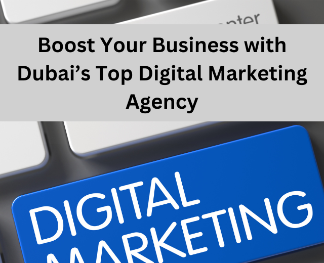 Maximize Your Business Growth with Dubai’s Top Digital Marketing Experts