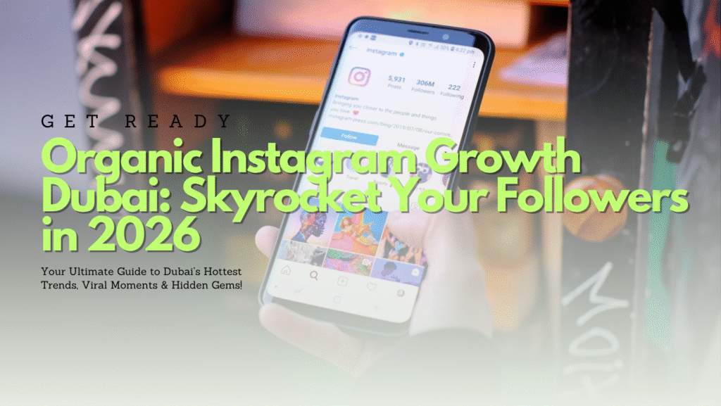 Organic Instagram Growth Dubai 2026 – Strategies for Explosive Follower Growth