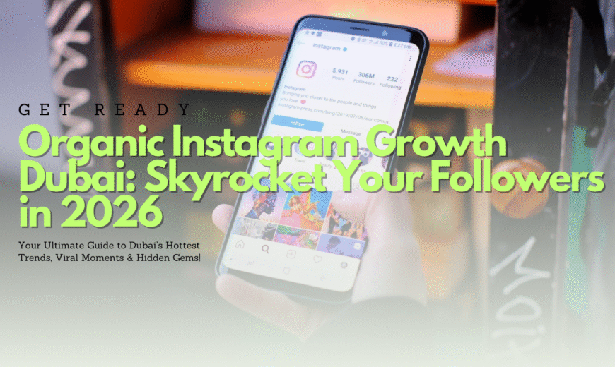 Organic Instagram Growth Dubai 2026 – Strategies for Explosive Follower Growth